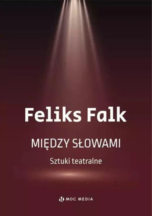 Między słowami. Sztuki teatralne, Feliks Falk