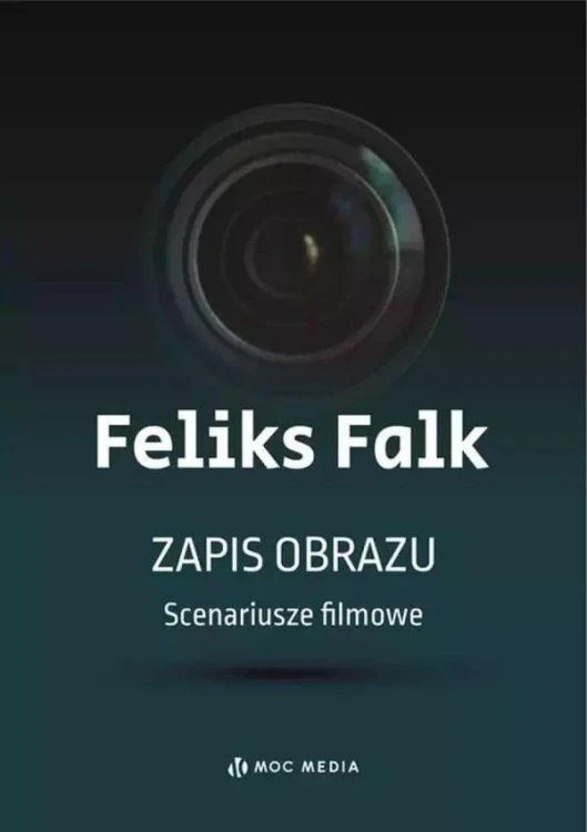 Zapis obrazu. Scenariusze filmowe, Feliks Falk