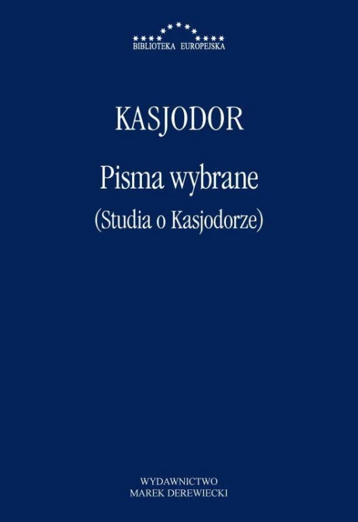 Pisma wybrane (Studia o Kasjodorze), Kasjodor