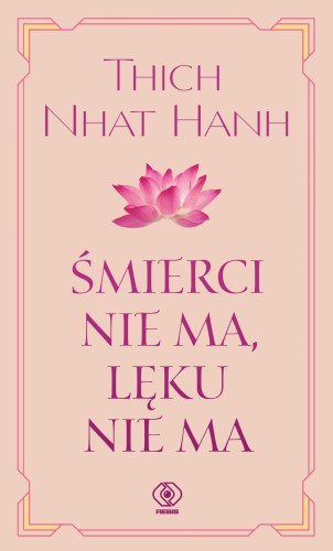 Śmierci nie ma, lęku nie ma, Thich Nhat Hanh