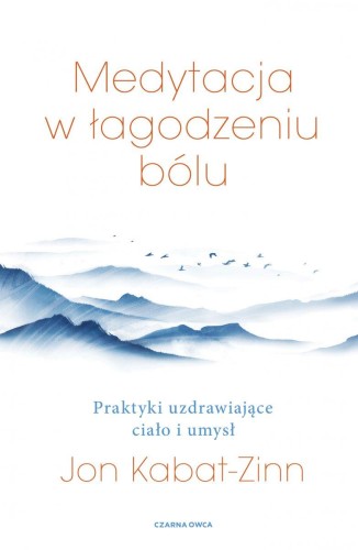Medytacja w łagodzeniu bólu. Praktyki...