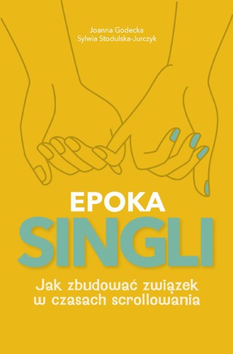 EPOKA SINGLI. Jak zbudować związek w czasach...