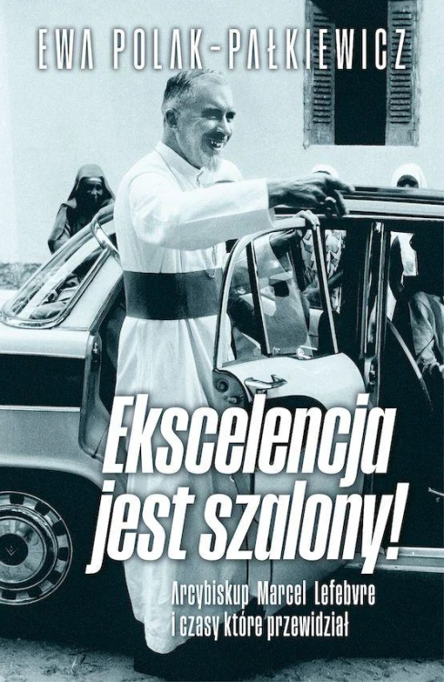 Ekscelencja jest szalony. Arcybiskup Marcel...