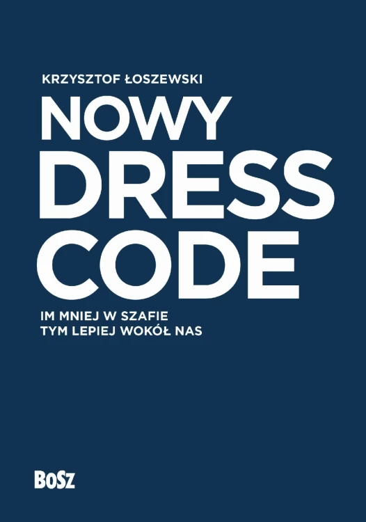 Nowy Dress Code. Im mniej w szafie tym lepiej...