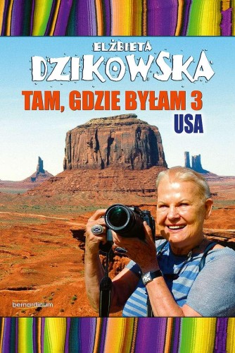 Tam, gdzie byłam 3. USA, Elżbieta Dzikowska