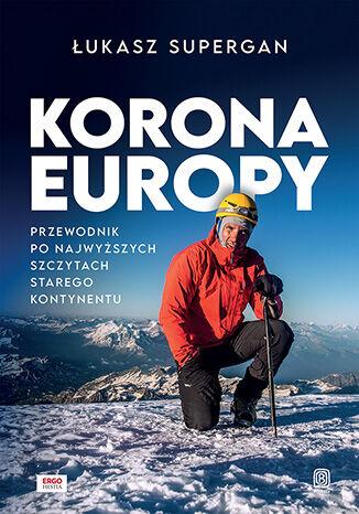 Korona Europy. Przewodnik po najwyższych...
