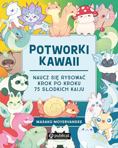 Potworki kawaii. Naucz się rysować krok po...