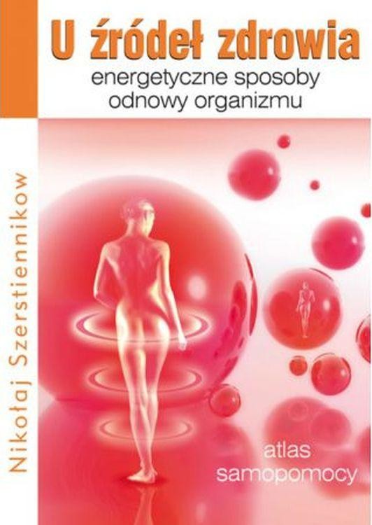 U źródeł zdrowia. Energetyczne sposoby odnowy...