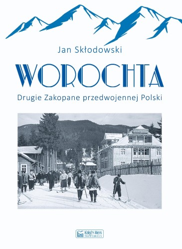 Worochta. Drugie Zakopane przedwojennej Polski