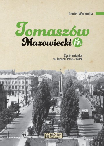 Tomaszów Mazowiecki w PRL. Życie miasta w...