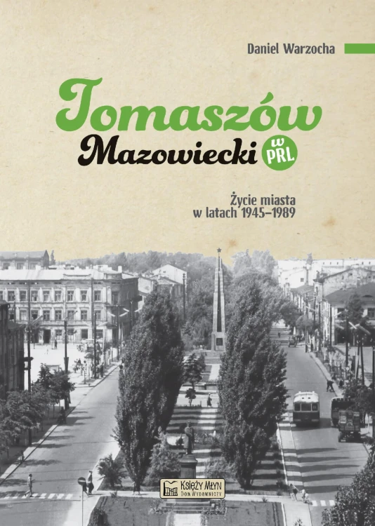 Tomaszów Mazowiecki w PRL. Życie miasta w...