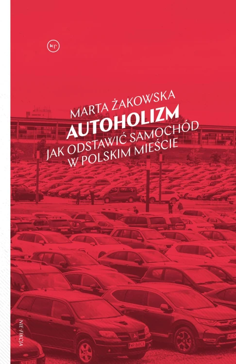Autoholizm. Jak odstawić samochód w polskim...