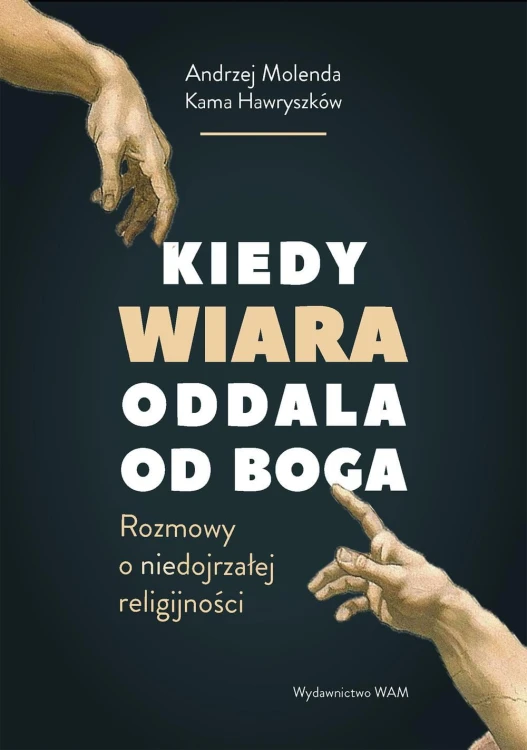 Kiedy wiara oddala od Boga. Rozmowy o...