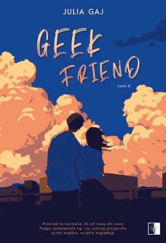 Geek Friend. Geek. Tom 1, Julia Gaj