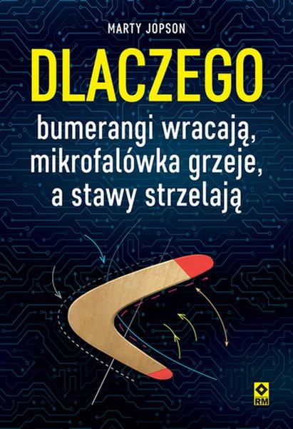 Dlaczego bumerangi wracają, mikrofalówka...