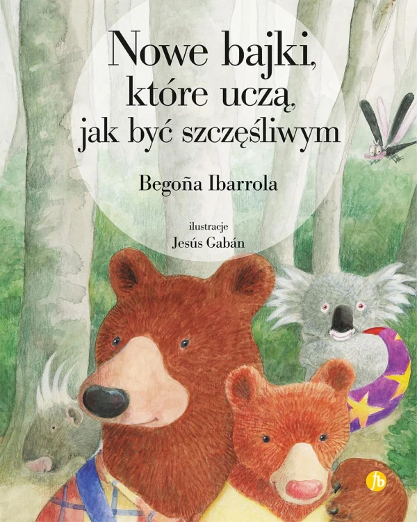 Nowe bajki, które uczą, jak być szczęśliwym wyd. 2