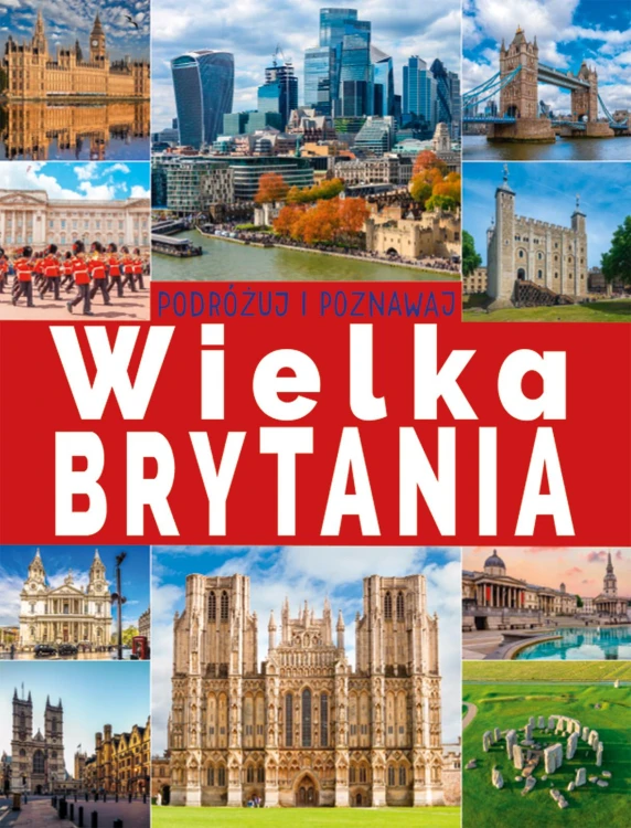Wielka Brytania. Podróżuj i poznawaj