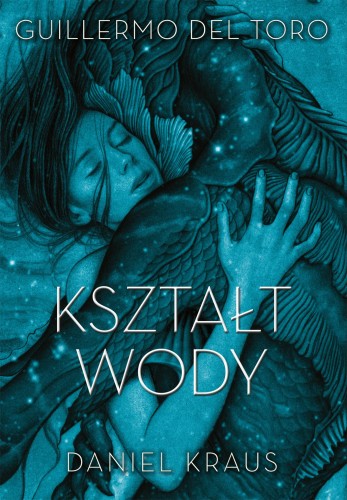 Kształt wody, Guillermo Del Toro, Daniel Kraus