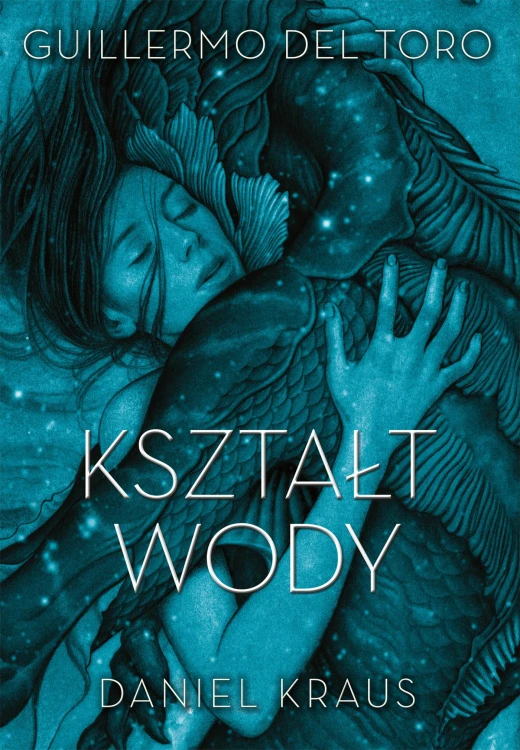 Kształt wody, Guillermo Del Toro, Daniel Kraus