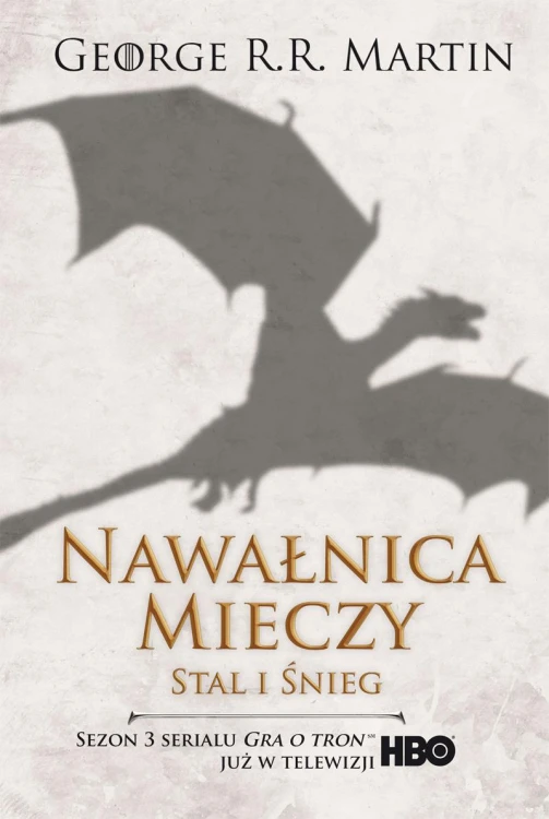 Stal i śnieg. Nawałnica mieczy. Pieśń Lodu i...