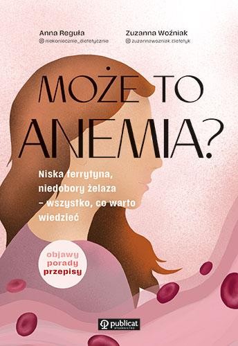 Może to anemia? Niska ferrytyna, niedobory...