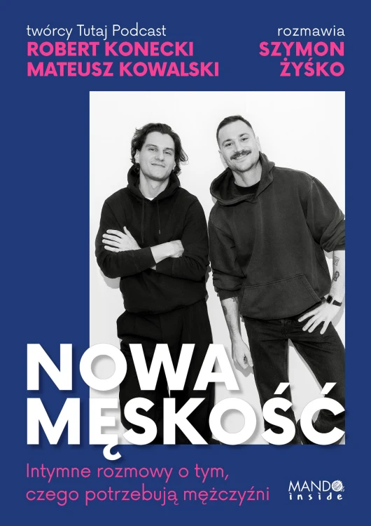 Nowa męskość. Intymne rozmowy o tym, czego...