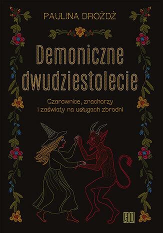Demoniczne dwudziestolecie. Czarownice,...