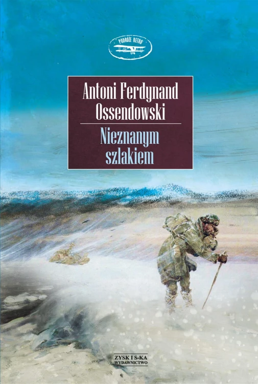 Nieznanym szlakiem, Antoni Ferdynand Ossendowski