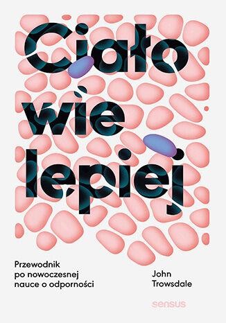 Ciało wie lepiej. Przewodnik po nowoczesnej...