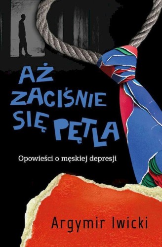 Aż zaciśnie się pętla. Opowieści o męskiej...
