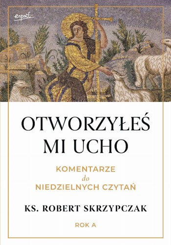 Otworzyłeś mi ucho. Komentarze do niedzielnych...
