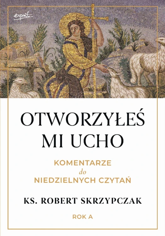 Otworzyłeś mi ucho. Komentarze do niedzielnych...