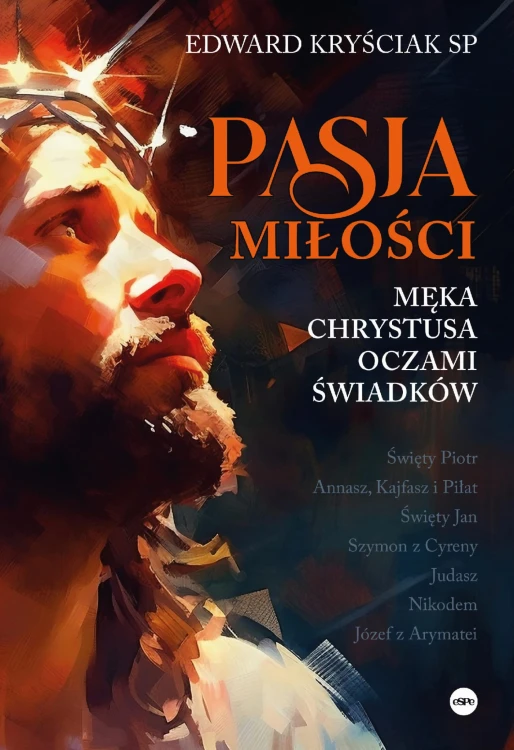 Pasja miłości. Męka Chrystusa oczami świadków