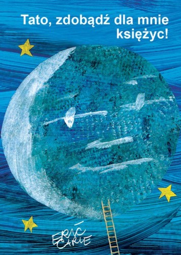 Tato zdobądź dla mnie księżyc wyd. 3, Eric Carle