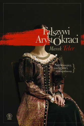 Fałszywi arystokraci. Samozwańcy, intryganci,...