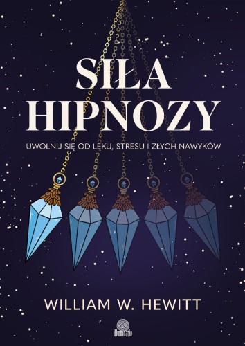 Siła hipnozy. Uwolnij się od lęku, stresu i...