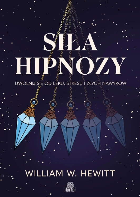 Siła hipnozy. Uwolnij się od lęku, stresu i...