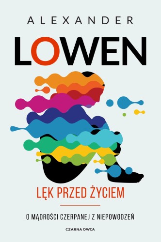 Lęk przed życiem. O mądrości czerpanej z...