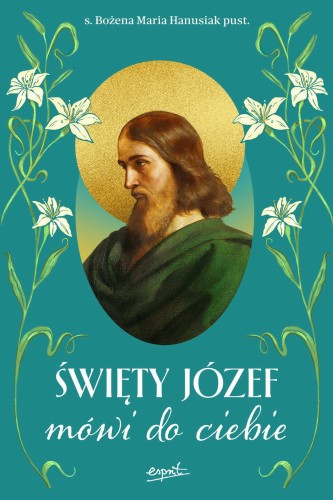 Święty Józef mówi do ciebie, BOŻENA Maria HANUSIAK