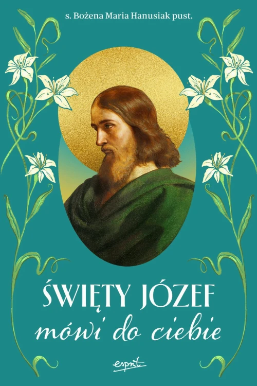 Święty Józef mówi do ciebie, BOŻENA Maria HANUSIAK