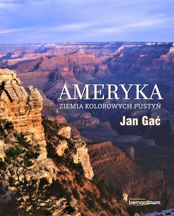 Ameryka. Ziemia kolorowych pustyń, Jan Gać