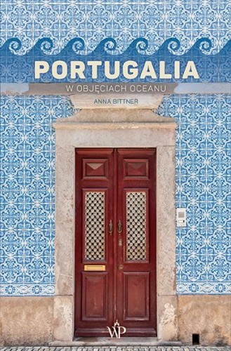 Portugalia. W objęciach oceanu, Anna Bittner