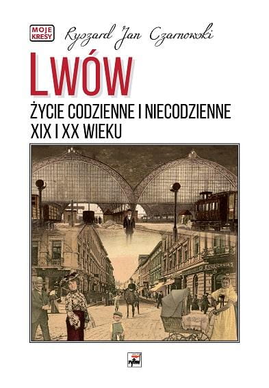 Lwów. Życie codzienne i niecodzienne XIX i XX...