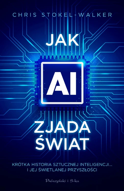 Jak AI zjada świat. Krótka historia sztucznej...