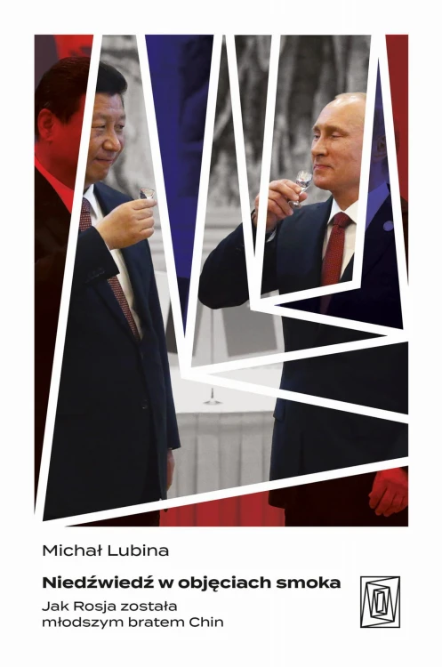 Niedźwiedź w objęciach smoka. Jak Rosja...