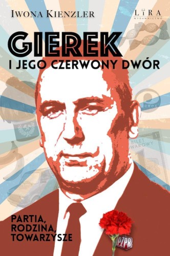 Gierek i jego czerwony dwór. Partia, rodzina,...