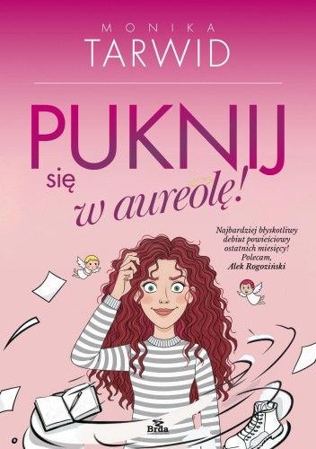 Puknij się w aureolę, Monika Tarwid
