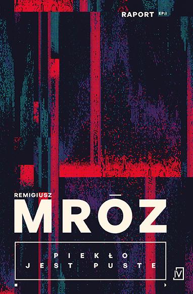 Piekło jest puste. Raport. Tom 1, Remigiusz Mróz