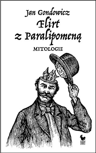 Flirt z Paralipomeną. Mitologie, Jan Gondowicz