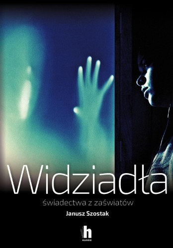 Widziadła świadectwa z zaświatów, Janusz Szostak
